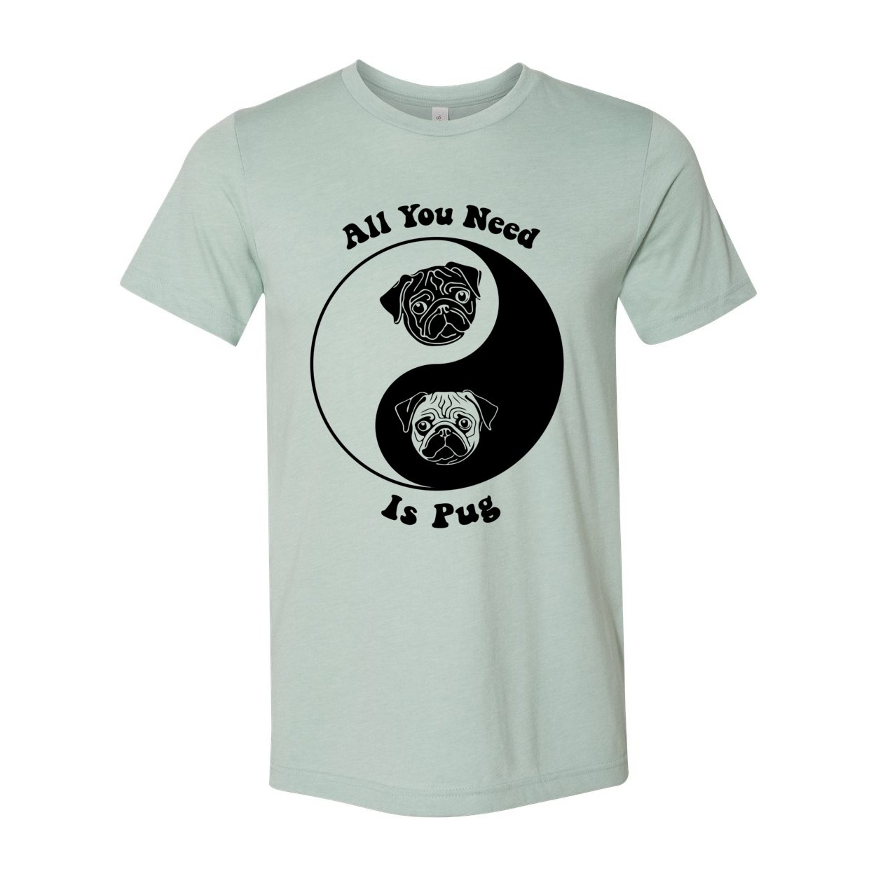 All You Need Is Pug | Kawai Cute Dog Pet Lovers | 60s Hippy Yin Yang Tai Qi Graphic Art T-Shirt
