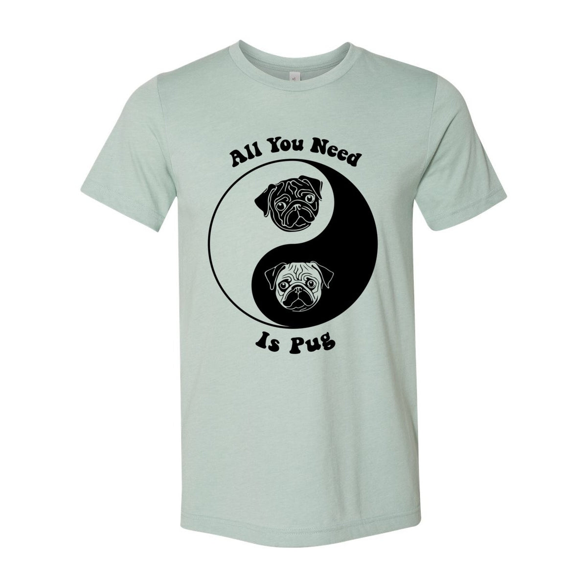 All You Need Is Pug | Kawai Cute Dog Pet Lovers | 60s Hippy Yin Yang Tai Qi Graphic Art T-Shirt
