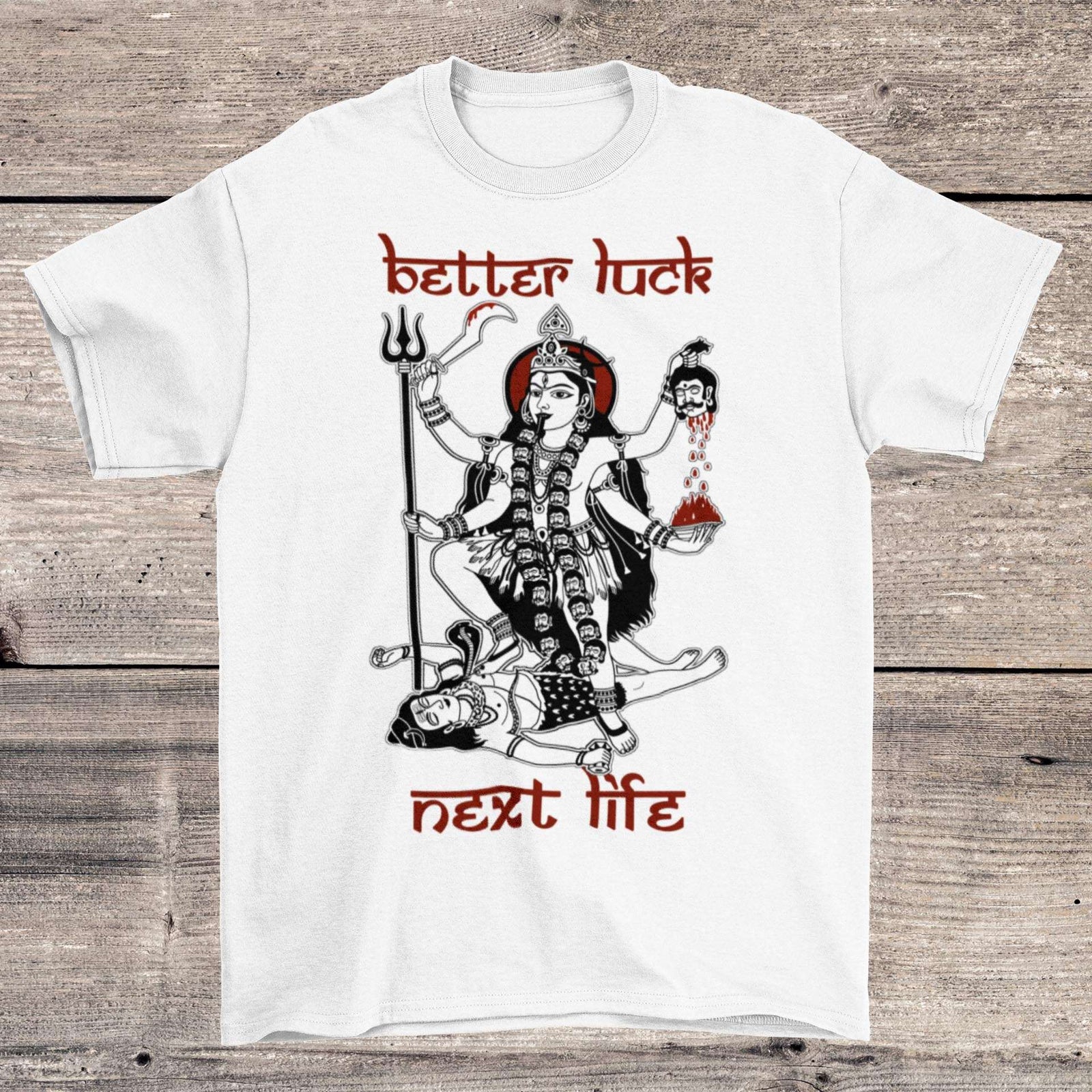 "Better Luck Next Life" Reincarnation Karma Samsara | Kali Maa Goddess Graphic Art T-Shirt