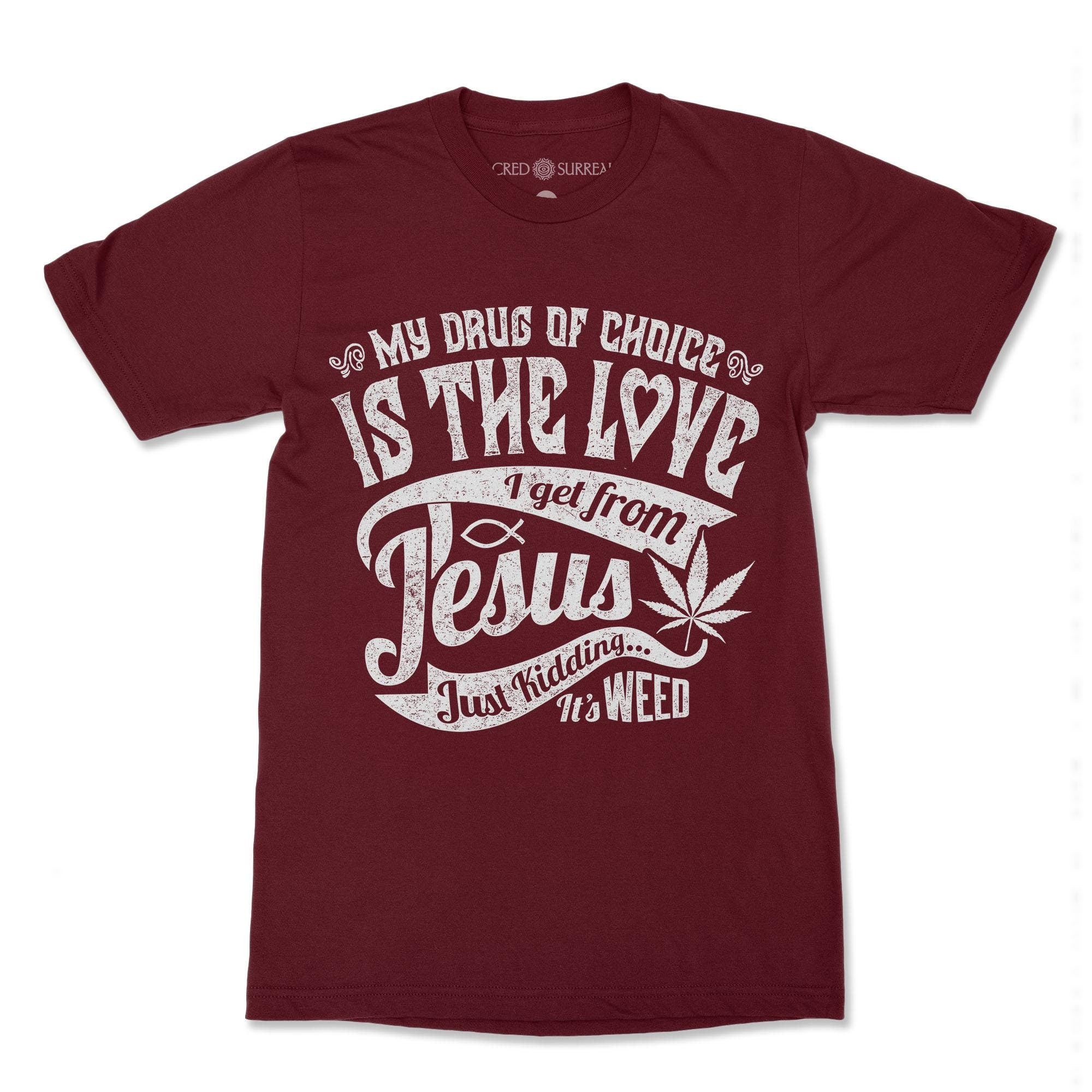 T-Shirts XS / Maroon Jesus Weed, 420 Meme, Cannabis, Ganja, Marijuana, Stoner Meme, Pothead, Funny Herb Atheist T-Shirt
