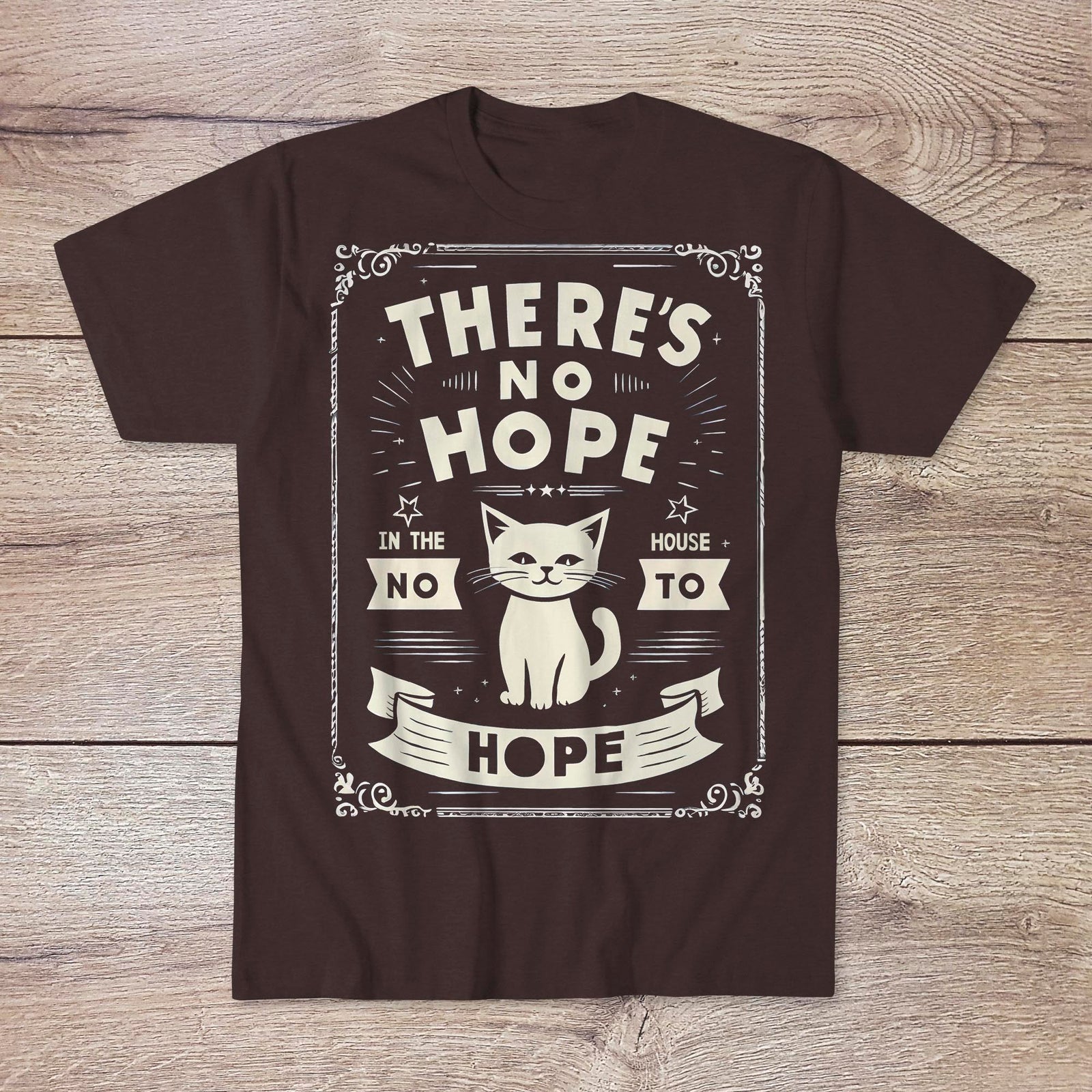 There's No Hope In The House | Dark Humor, Sarcastic Morbid Cute Tee | Existential Nihilist Graphic Art T-Shirt