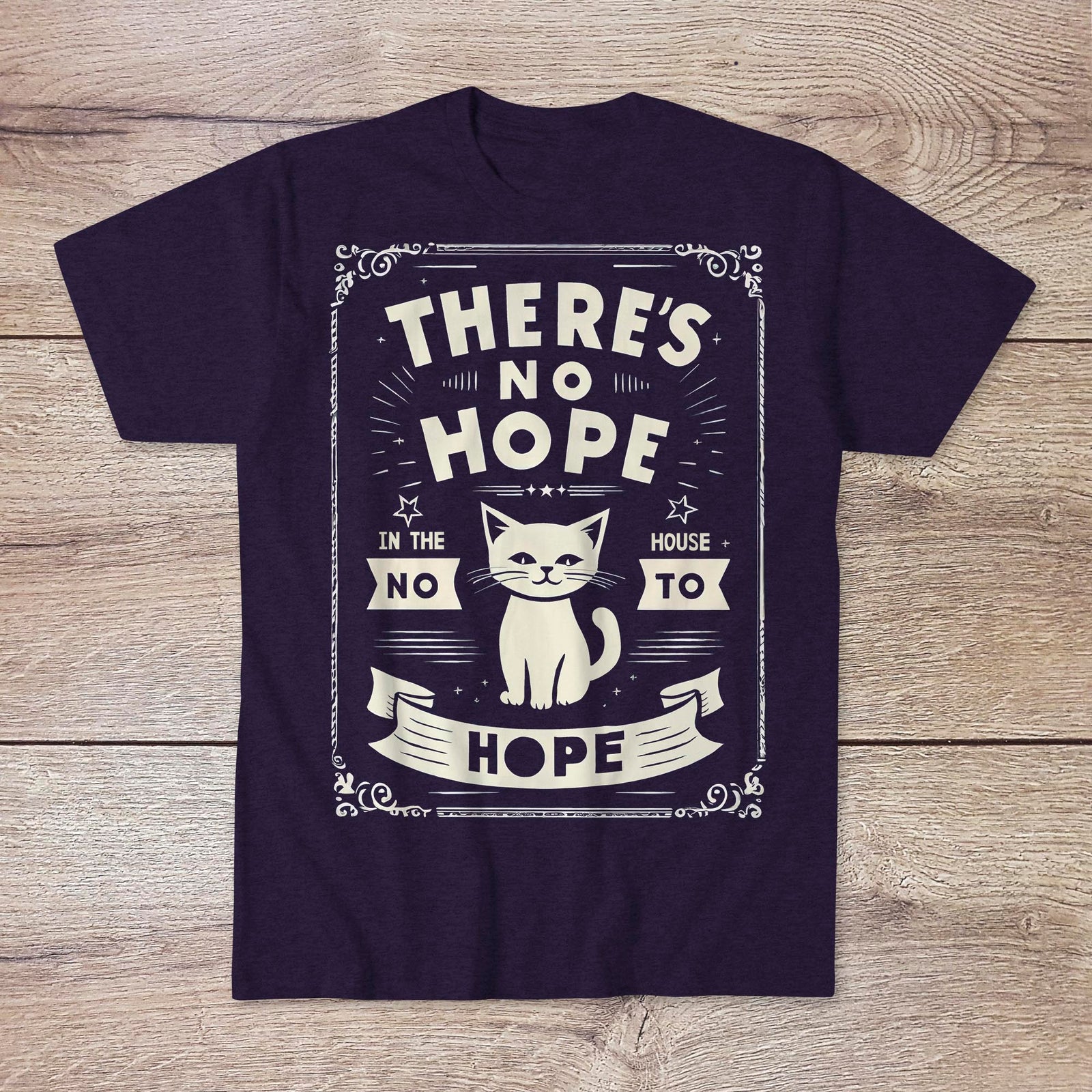 There's No Hope In The House | Dark Humor, Sarcastic Morbid Cute Tee | Existential Nihilist Graphic Art T-Shirt