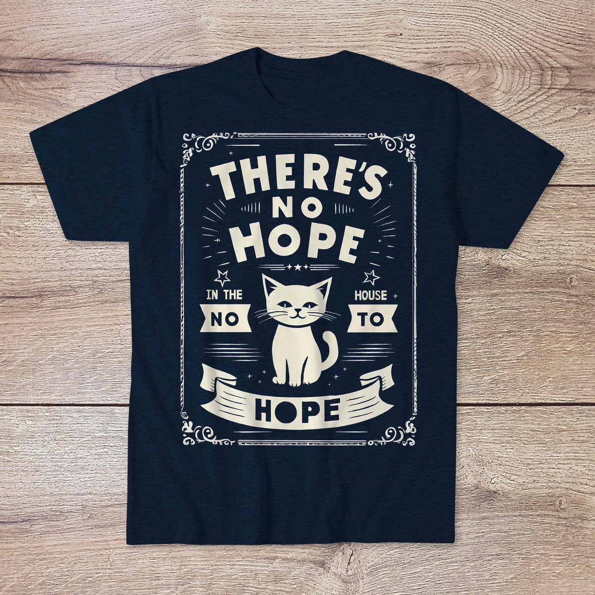 There's No Hope In The House | Dark Humor, Sarcastic Morbid Cute Tee | Existential Nihilist Graphic Art T-Shirt