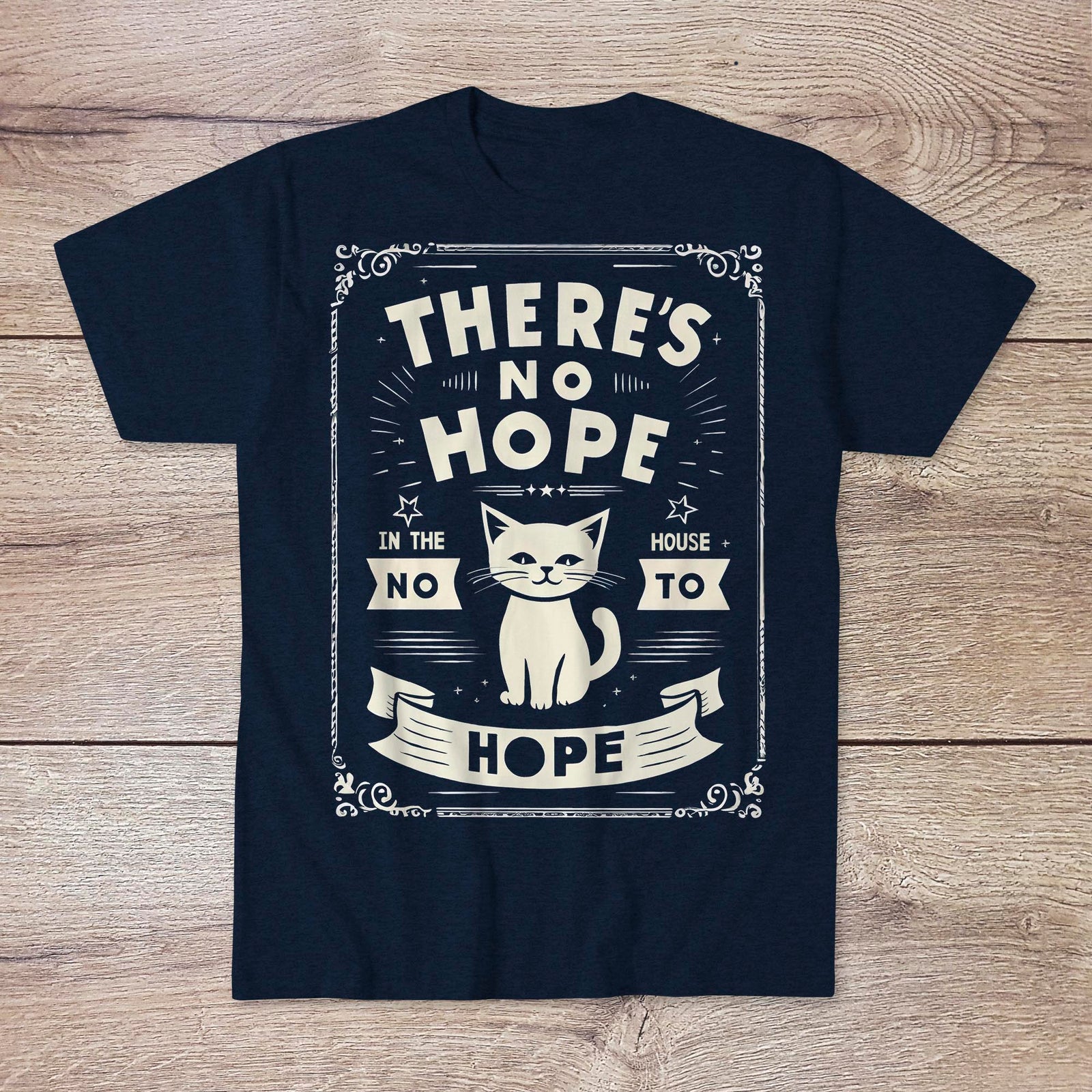 There's No Hope In The House | Dark Humor, Sarcastic Morbid Cute Tee | Existential Nihilist Graphic Art T-Shirt